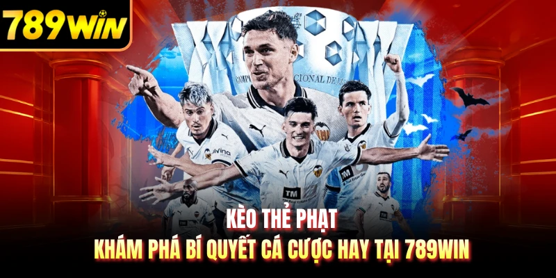Kèo Thẻ Phạt - Khám Phá Bí Quyết Cá Cược Hay Tại 789WIN